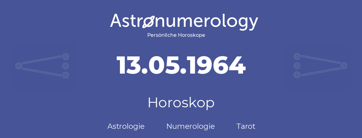 Horoskop für Geburtstag (geborener Tag): 13.05.1964 (der 13. Mai 1964)