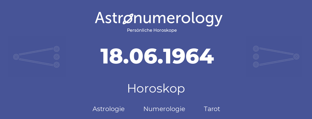 Horoskop für Geburtstag (geborener Tag): 18.06.1964 (der 18. Juni 1964)