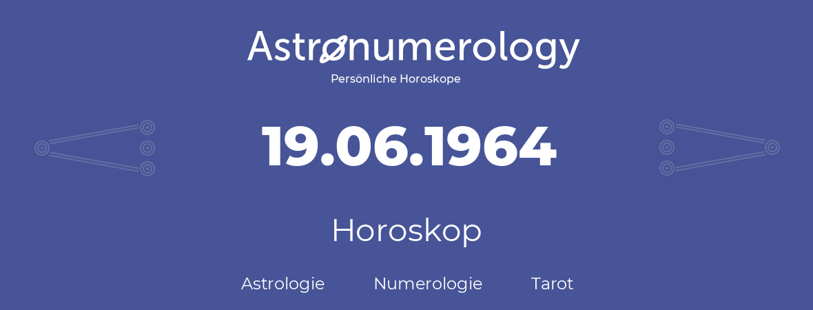 Horoskop für Geburtstag (geborener Tag): 19.06.1964 (der 19. Juni 1964)