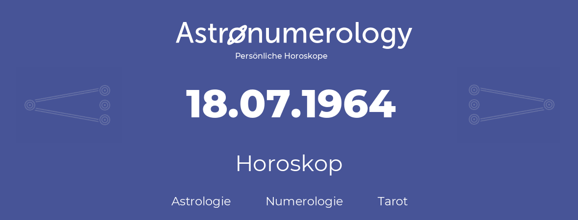 Horoskop für Geburtstag (geborener Tag): 18.07.1964 (der 18. Juli 1964)