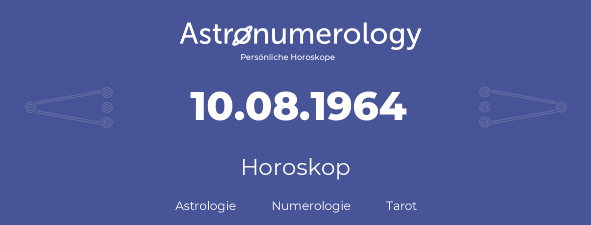 Horoskop für Geburtstag (geborener Tag): 10.08.1964 (der 10. August 1964)