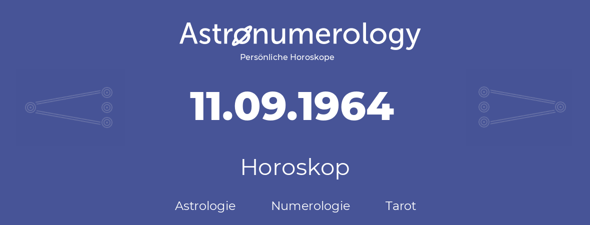 Horoskop für Geburtstag (geborener Tag): 11.09.1964 (der 11. September 1964)