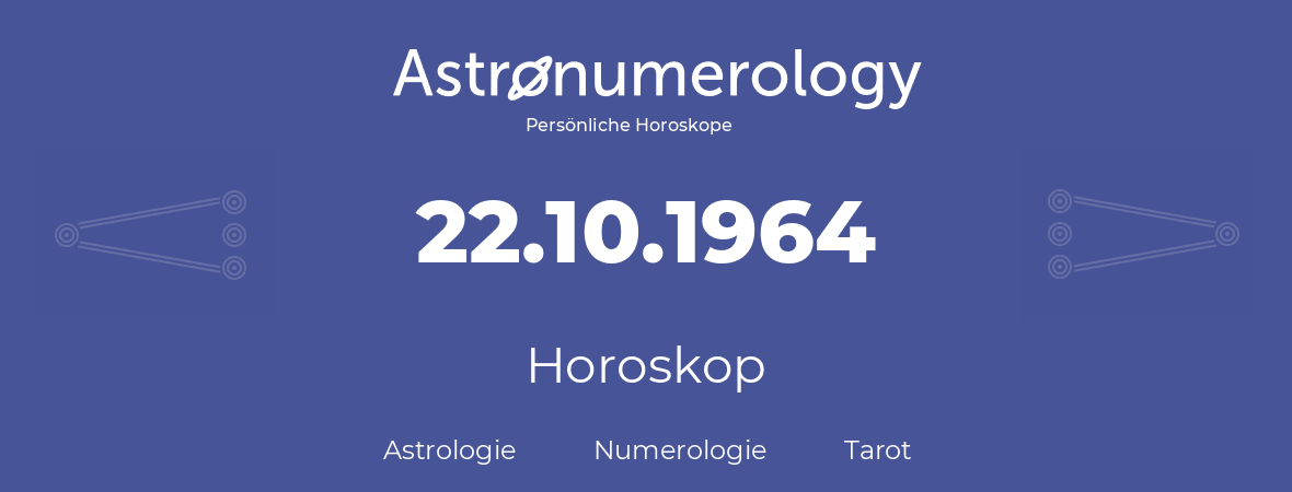 Horoskop für Geburtstag (geborener Tag): 22.10.1964 (der 22. Oktober 1964)