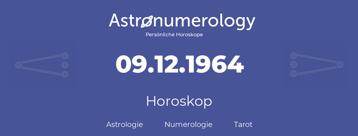 Horoskop für Geburtstag (geborener Tag): 09.12.1964 (der 9. Dezember 1964)