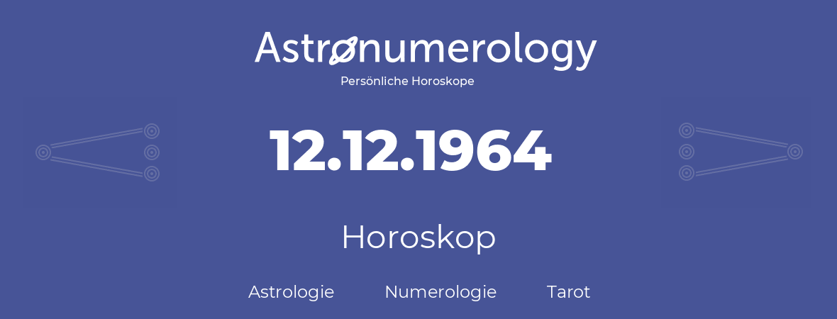 Horoskop für Geburtstag (geborener Tag): 12.12.1964 (der 12. Dezember 1964)