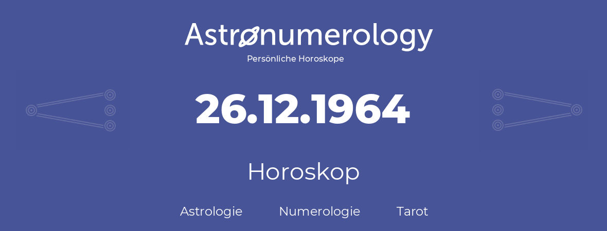 Horoskop für Geburtstag (geborener Tag): 26.12.1964 (der 26. Dezember 1964)