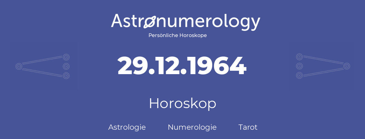 Horoskop für Geburtstag (geborener Tag): 29.12.1964 (der 29. Dezember 1964)