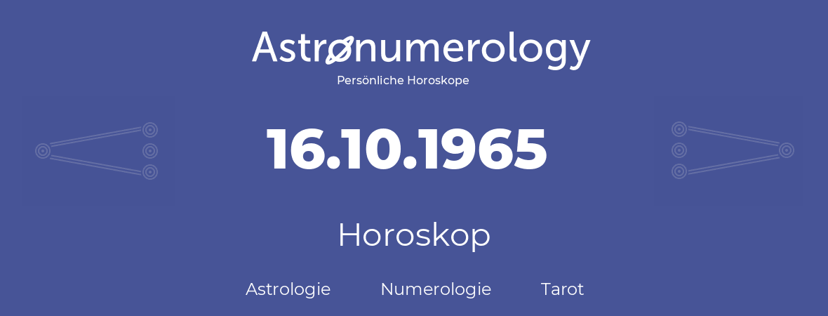 Horoskop für Geburtstag (geborener Tag): 16.10.1965 (der 16. Oktober 1965)