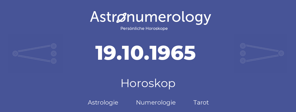 Horoskop für Geburtstag (geborener Tag): 19.10.1965 (der 19. Oktober 1965)
