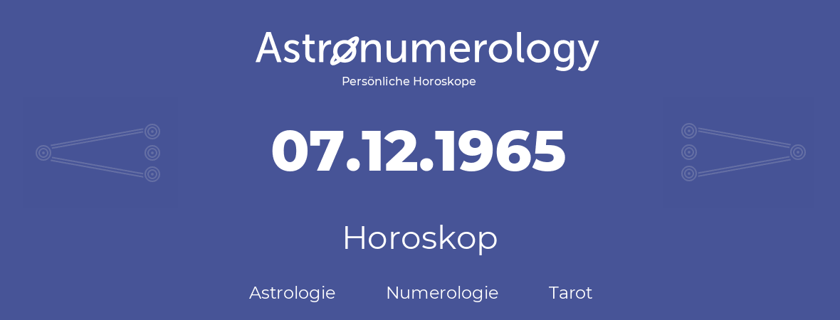 Horoskop für Geburtstag (geborener Tag): 07.12.1965 (der 7. Dezember 1965)