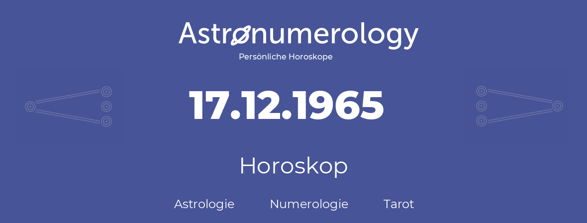 Horoskop für Geburtstag (geborener Tag): 17.12.1965 (der 17. Dezember 1965)