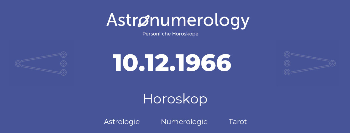 Horoskop für Geburtstag (geborener Tag): 10.12.1966 (der 10. Dezember 1966)