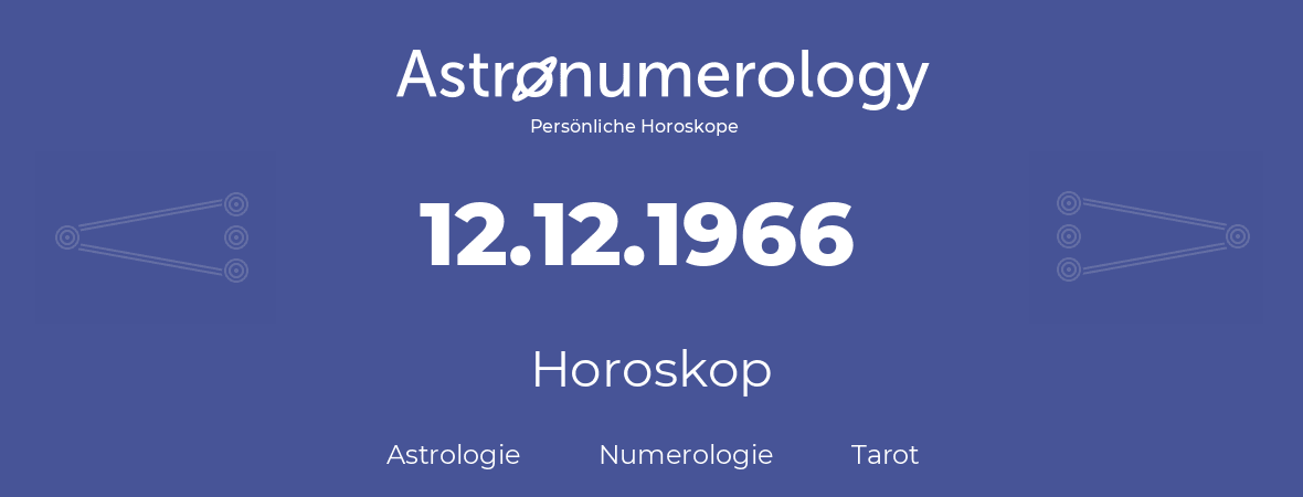 Horoskop für Geburtstag (geborener Tag): 12.12.1966 (der 12. Dezember 1966)