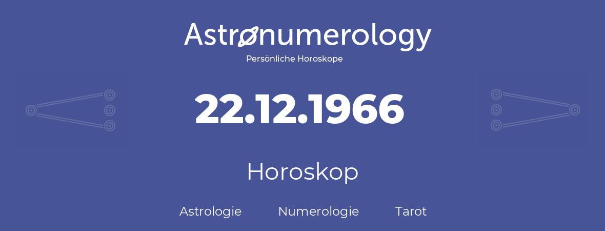 Horoskop für Geburtstag (geborener Tag): 22.12.1966 (der 22. Dezember 1966)