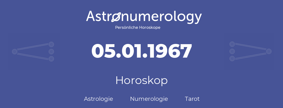 Horoskop für Geburtstag (geborener Tag): 05.01.1967 (der 5. Januar 1967)