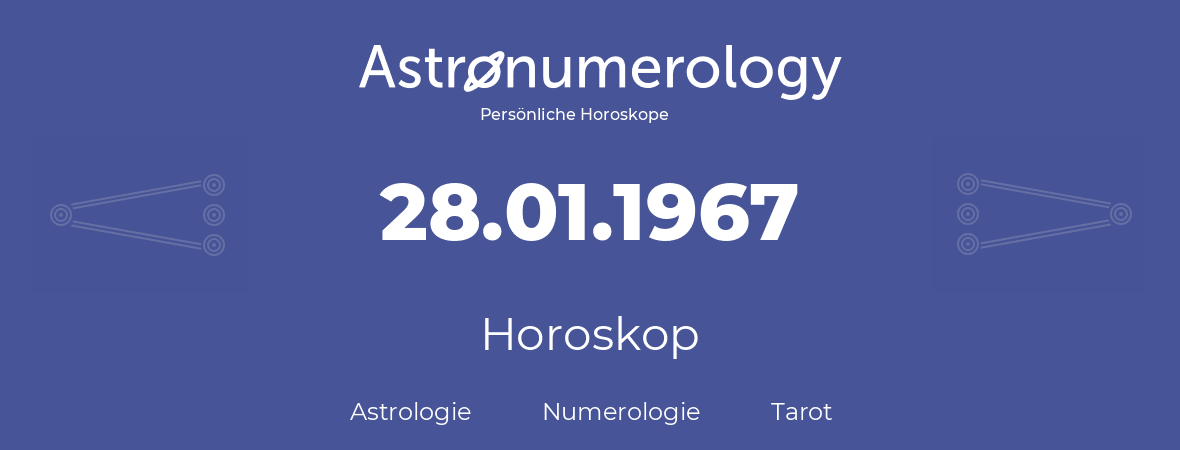 Horoskop für Geburtstag (geborener Tag): 28.01.1967 (der 28. Januar 1967)
