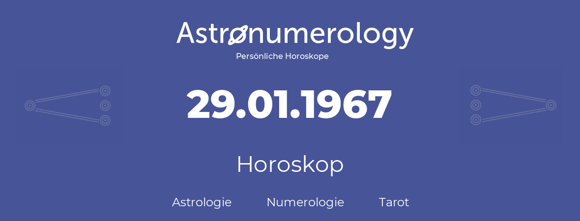 Horoskop für Geburtstag (geborener Tag): 29.01.1967 (der 29. Januar 1967)