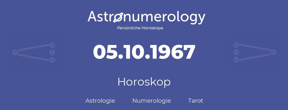 Horoskop für Geburtstag (geborener Tag): 05.10.1967 (der 5. Oktober 1967)