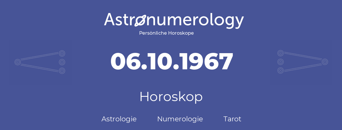 Horoskop für Geburtstag (geborener Tag): 06.10.1967 (der 6. Oktober 1967)