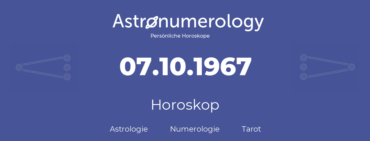 Horoskop für Geburtstag (geborener Tag): 07.10.1967 (der 7. Oktober 1967)