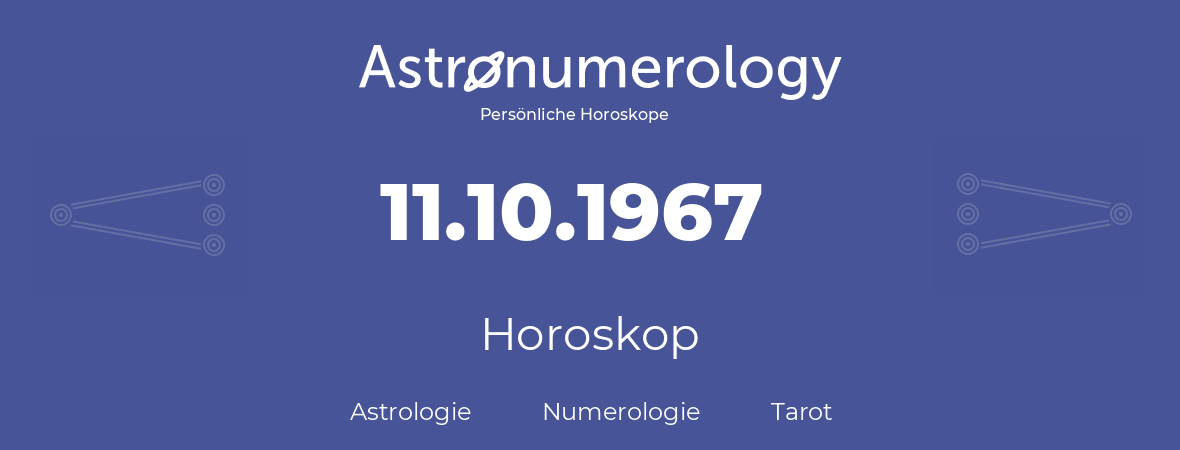Horoskop für Geburtstag (geborener Tag): 11.10.1967 (der 11. Oktober 1967)