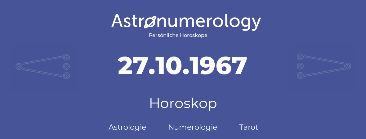 Horoskop für Geburtstag (geborener Tag): 27.10.1967 (der 27. Oktober 1967)