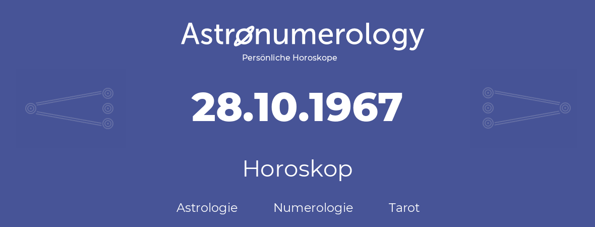 Horoskop für Geburtstag (geborener Tag): 28.10.1967 (der 28. Oktober 1967)