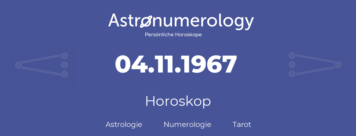 Horoskop für Geburtstag (geborener Tag): 04.11.1967 (der 04. November 1967)