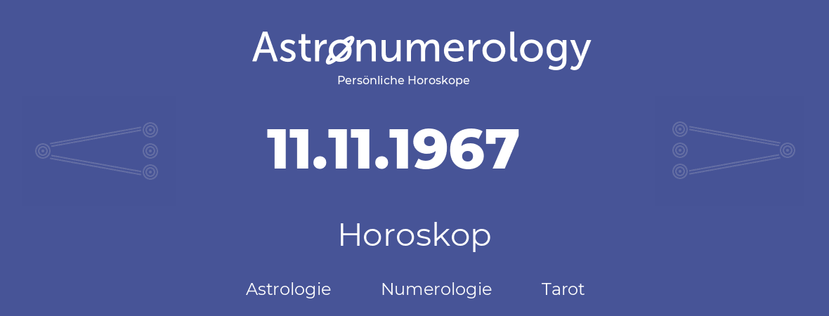 Horoskop für Geburtstag (geborener Tag): 11.11.1967 (der 11. November 1967)