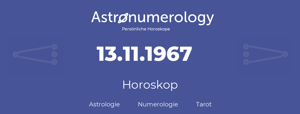 Horoskop für Geburtstag (geborener Tag): 13.11.1967 (der 13. November 1967)