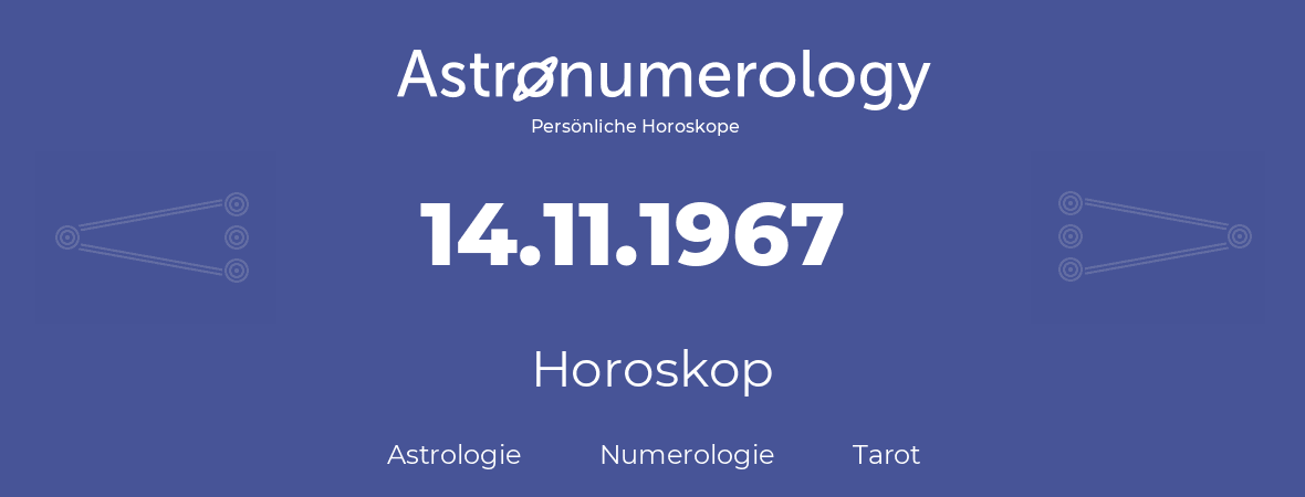 Horoskop für Geburtstag (geborener Tag): 14.11.1967 (der 14. November 1967)