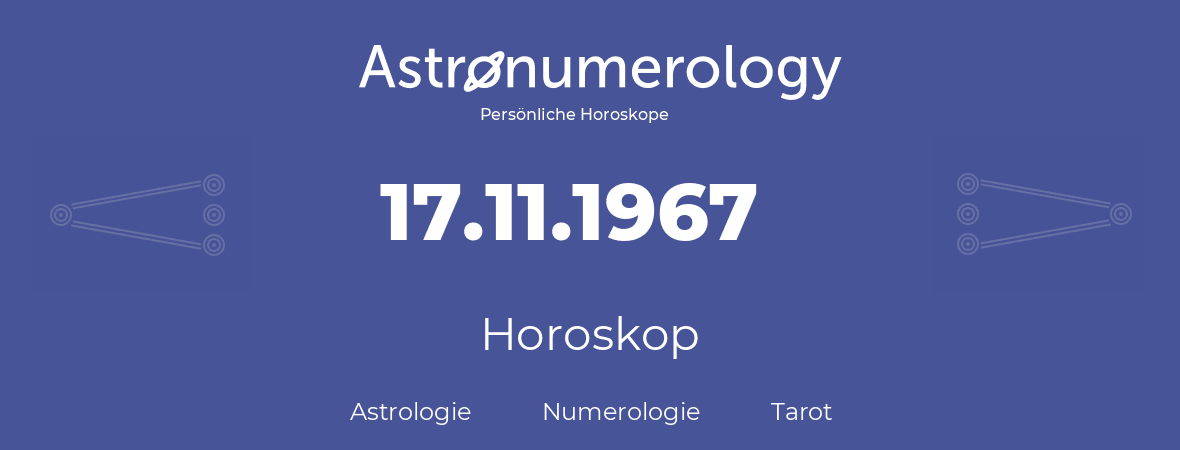 Horoskop für Geburtstag (geborener Tag): 17.11.1967 (der 17. November 1967)