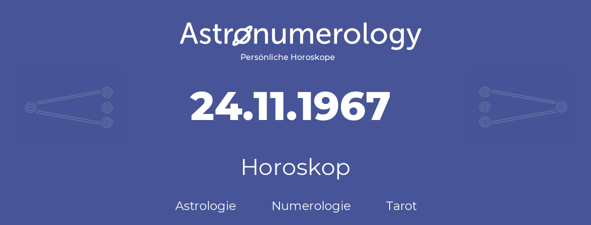 Horoskop für Geburtstag (geborener Tag): 24.11.1967 (der 24. November 1967)