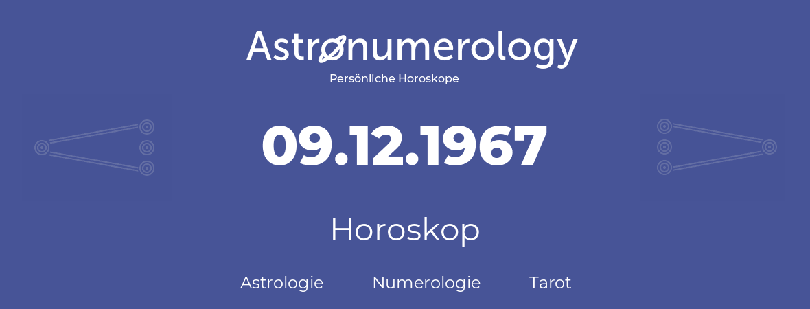 Horoskop für Geburtstag (geborener Tag): 09.12.1967 (der 9. Dezember 1967)