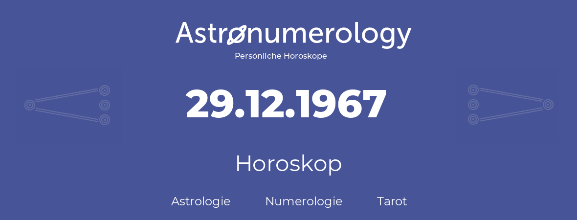 Horoskop für Geburtstag (geborener Tag): 29.12.1967 (der 29. Dezember 1967)