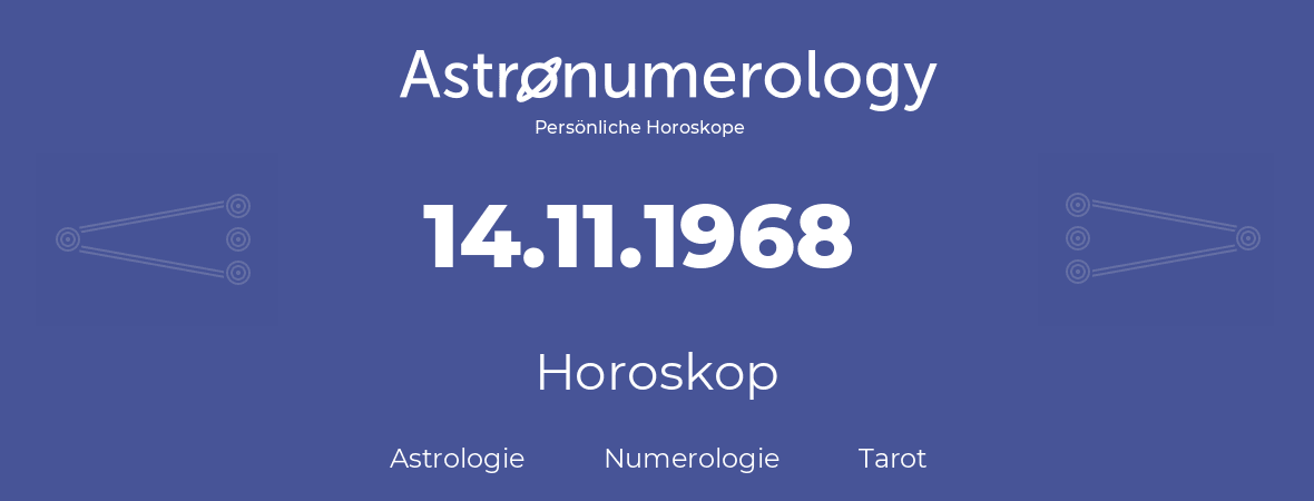 Horoskop für Geburtstag (geborener Tag): 14.11.1968 (der 14. November 1968)