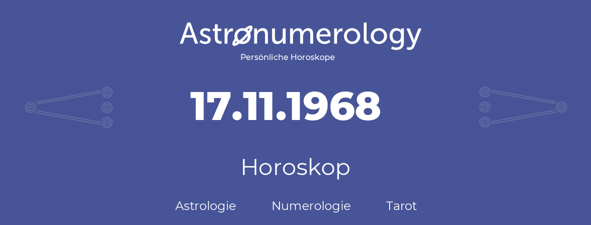 Horoskop für Geburtstag (geborener Tag): 17.11.1968 (der 17. November 1968)