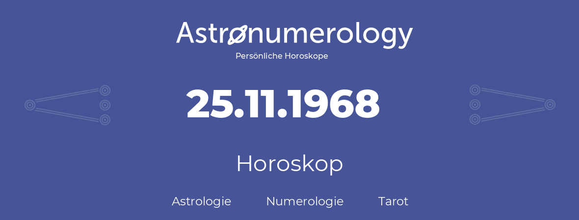 Horoskop für Geburtstag (geborener Tag): 25.11.1968 (der 25. November 1968)