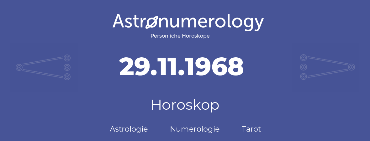 Horoskop für Geburtstag (geborener Tag): 29.11.1968 (der 29. November 1968)