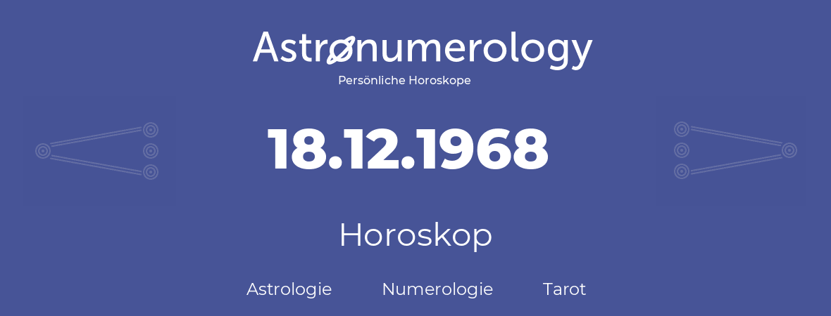 Horoskop für Geburtstag (geborener Tag): 18.12.1968 (der 18. Dezember 1968)