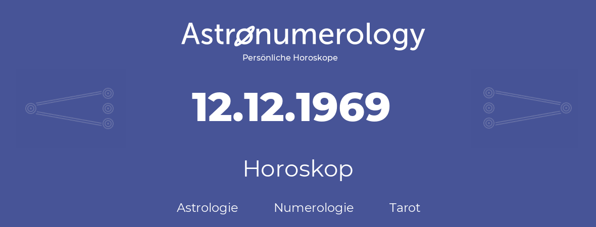 Horoskop für Geburtstag (geborener Tag): 12.12.1969 (der 12. Dezember 1969)