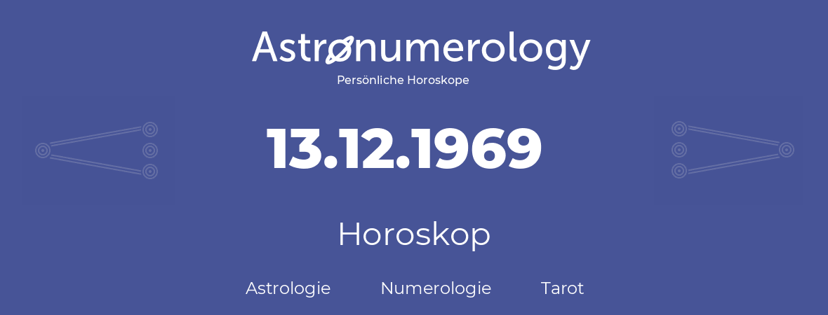 Horoskop für Geburtstag (geborener Tag): 13.12.1969 (der 13. Dezember 1969)