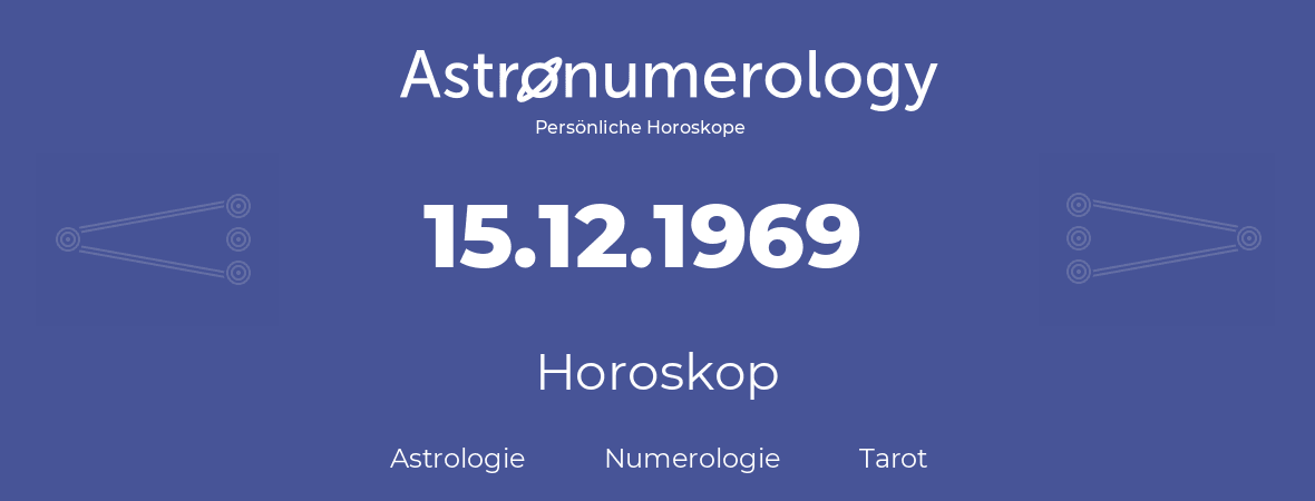 Horoskop für Geburtstag (geborener Tag): 15.12.1969 (der 15. Dezember 1969)