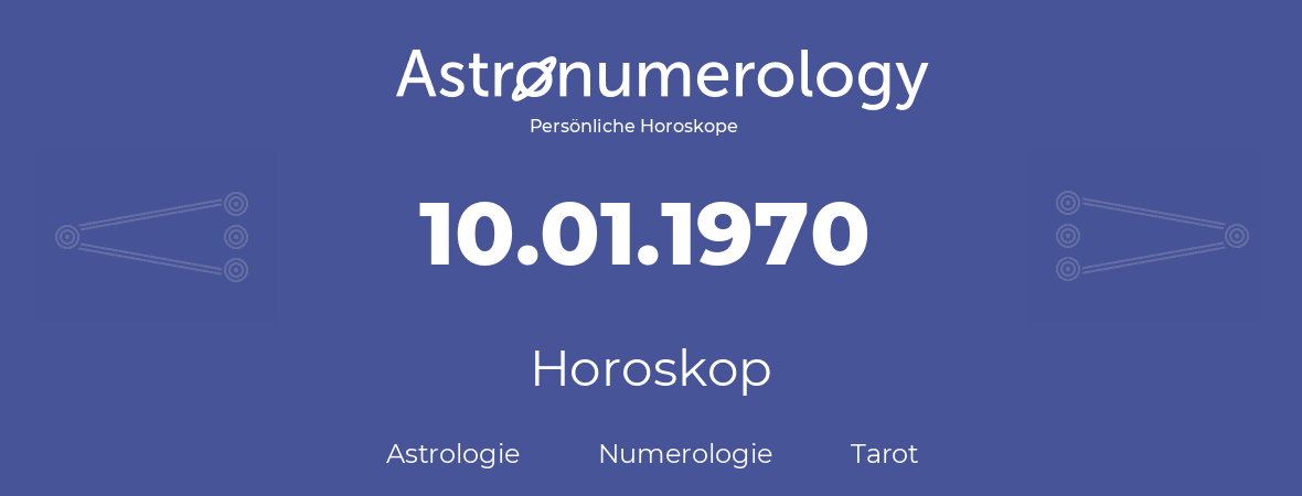 Horoskop für Geburtstag (geborener Tag): 10.01.1970 (der 10. Januar 1970)