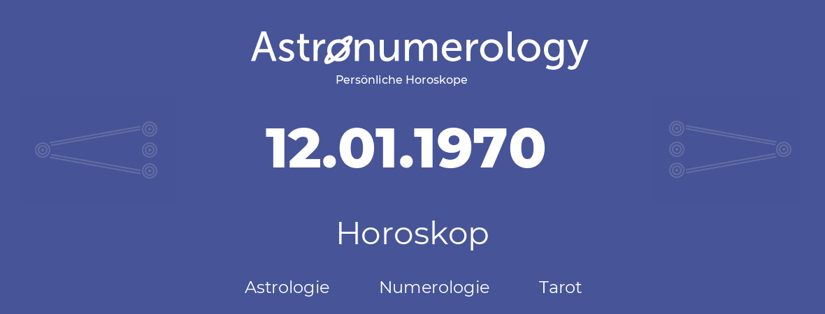 Horoskop für Geburtstag (geborener Tag): 12.01.1970 (der 12. Januar 1970)