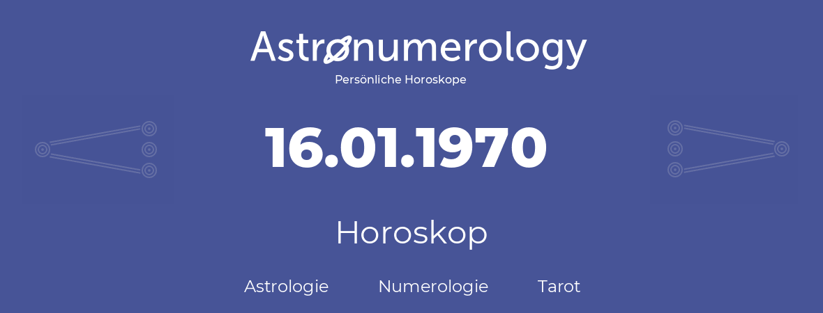 Horoskop für Geburtstag (geborener Tag): 16.01.1970 (der 16. Januar 1970)
