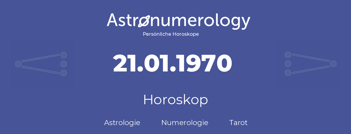 Horoskop für Geburtstag (geborener Tag): 21.01.1970 (der 21. Januar 1970)