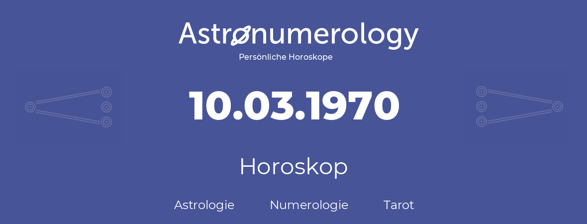 Horoskop für Geburtstag (geborener Tag): 10.03.1970 (der 10. Marz 1970)