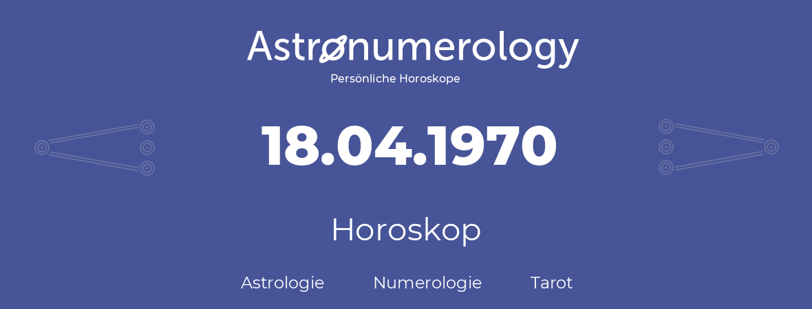 Horoskop für Geburtstag (geborener Tag): 18.04.1970 (der 18. April 1970)