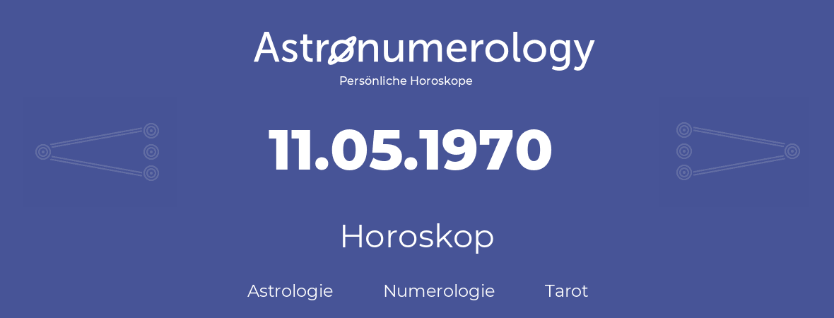 Horoskop für Geburtstag (geborener Tag): 11.05.1970 (der 11. Mai 1970)